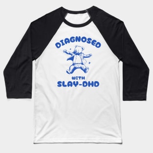 Diagnosed With Slay-DHD Funny ADHD Bear Meme Baseball T-Shirt